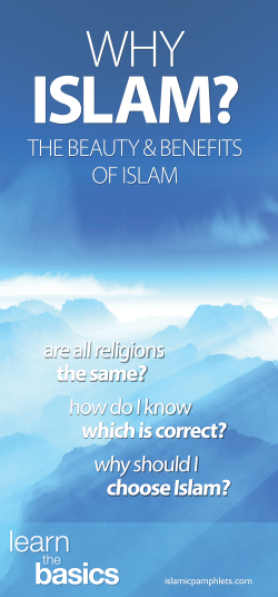 Why ISLAM? THE BEAUTY & BENEFITS OF ISLAM